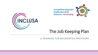 The Jo  Job Keeping Pla  lan  A TRAINING FOR RESIDENTIAL PROVIDERS  Job Keeping Plan  Training