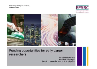 Funding opportunities for early career  researchers  Dr James Dracott  Portfolio manager  Atomic,