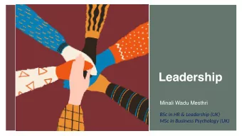 Leadership  Minali Wadu Mesthri  BSc in HR &amp; Leadership (UK)  MSc in Business Psychology (UK)