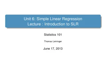 Unit 6: Simple Linear Regression  Lecture : Introduction to SLR  Statistics 101  Thomas Leininger