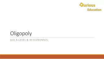Oligopoly  GCE A-LEVEL &amp; IB ECONOMICS  What is Oligopoly?  A market controlled by a few large