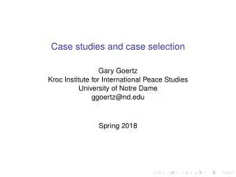 Case studies and case selection  Gary Goertz  Kroc Institute for International Peace Studies