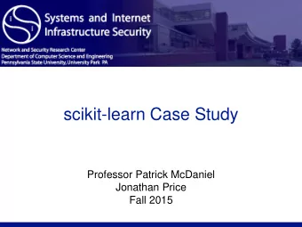 scikit-learn Case Study  Professor Patrick McDaniel  Jonathan Price  Fall 2015  More Advanced Usage