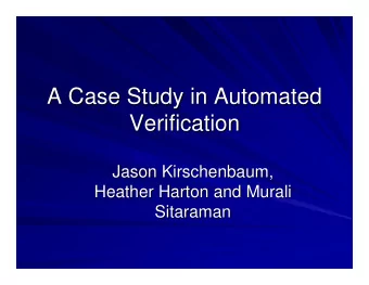 A Case Study in Automated  A Case Study in Automated  Verification  Verification  Jason
