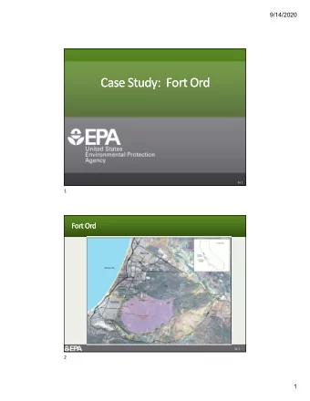 Case Study: Fort Ord Case Study: Fort Ord 3a 1  - 1  FortOrd Fort Ord 3a 2  - 2 1 9/14/2020