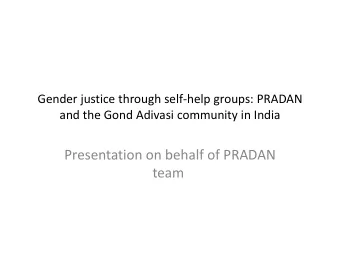 Presentation on behalf of PRADAN  team  Team Members    Nivedita Narain is Senior Fellow at the