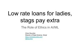 Low rate loans for ladies,  stags pay extra  The Role of Ethics in AI/ML  Chris Stucchio  Director
