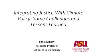 Policy: Some Challenges and  Lessons Learned  Sonja Klinsky  Associate Professor  School of