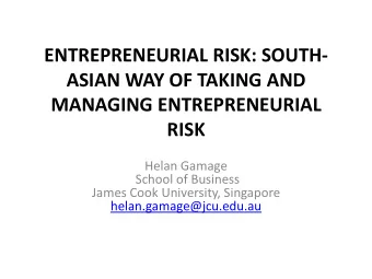 ASIAN WAY OF TAKING AND  MANAGING ENTREPRENEURIAL RISK  Helan Gamage  School of Business  James