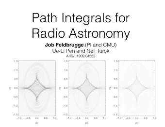 Path Integrals for  Radio Astronomy Job Feldbrugge (PI and CMU)  Ue-Li Pen and Neil Turok  ArXiv: