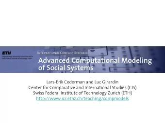 Advanced Computational Modeling  of Social Systems  Lars-Erik Cederman and Luc Girardin  Center for