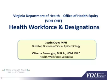 Health Workforce &amp; Designations  Justin Crow, MPH  Director, Division of Social Epidemiology