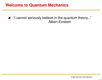 Welcome to Quantum Mechanics  I cannot seriously believe in the quantum theory...  Albert