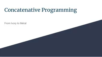 Concatenative Programming  From Ivory to Metal  Jon Purdy  Why Concatenative Programming