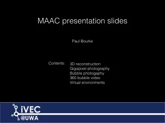 MAAC presentation slides  Paul Bourke  Contents:  3D reconstruction  Gigapixel photography  Bubble
