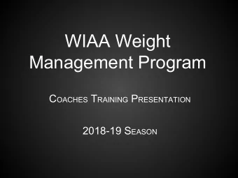 WIAA Weight  Management Program C OACHES T RAINING P RESENTATION 2018-19 S EASON  History of Weight