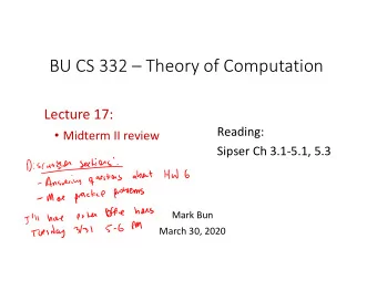 BU CS 332  Theory of Computation Lecture 17:  Reading:  Midterm II review Sipser Ch 3.1