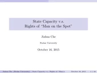 State Capacity v.s.  Rights of Man on the Spot  Jiahua Che  Fudan University  October 16,