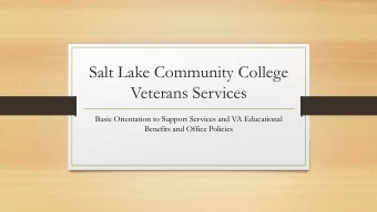 Salt Lake Community College  Veterans Services  Basic Orientation to Support Services and VA