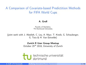 A Comparison of Covariate-based Predictition Methods  for FIFA World Cups  A. Groll  Faculty of