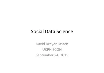 Social'Data'Science'  David'Dreyer'Lassen'  UCPH'ECON'  September'24,'2015'  In'God'we'trust,'
