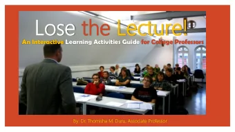 Lo  Lose  se th  the Lec  Lectur  ture!  e!  An Interactive Learning Activities Guide for College
