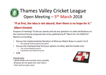 Thames Valley Cricket League Open Meeting  5 th March 2018  If at first, the idea is not