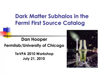 Dark Matter Subhalos in the  Fermi First Source Catalog  Dan Hooper  Fermilab/University of Chicago
