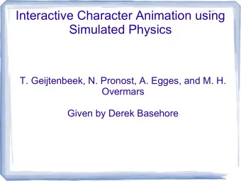 Interactive Character Animation using  Simulated Physics  T. Geijtenbeek, N. Pronost, A. Egges, and
