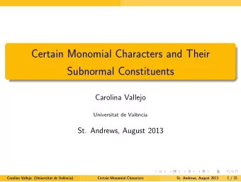 Certain Monomial Characters and Their  Subnormal Constituents  Carolina Vallejo  Universitat de