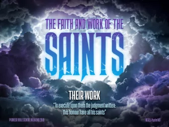 THEIR WORK  To execute upon them the judgment written:  this honour have all his saints