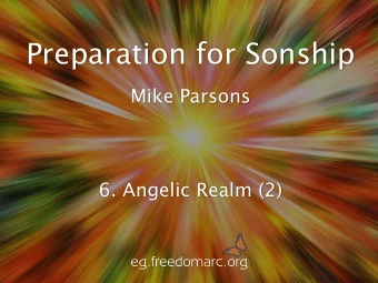 Preparation for Sonship  Mike Parsons  6. Angelic Realm (2)  eg.freedomarc.org  Preparation for