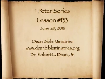 1 Peter Series Lesson #133 June 28, 2018 Dean Bible Ministries www.deanbibleministries.org  Dr.