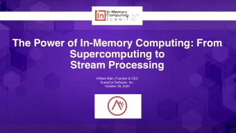 The Power of In-Memory Computing: From Supercomputing to   Stream Processing  William Bain,