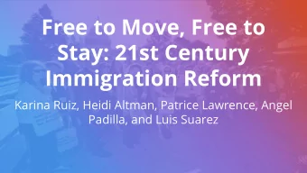 Free to Move, Free to  Stay: 21st Century  Immigration Reform  Karina Ruiz, Heidi Altman, Patrice