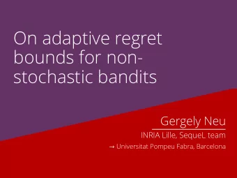 On adaptive regret  bounds for non-  stochastic bandits  Gergely Neu  INRIA Lille, SequeL team