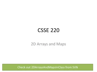 CSSE 220  2D Arrays and Maps  Check out 2DArraysAndMapsInClass from SVN  An aside: academic honesty