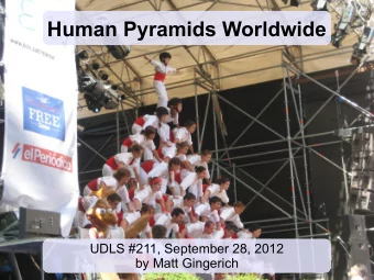 Human Pyramids Worldwide  UDLS #211, September 28, 2012  by Matt Gingerich  What is a human