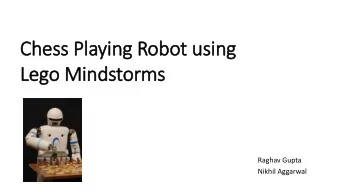 Chess Playing Robot using  Lego Mindstorms  Raghav Gupta  Nikhil Aggarwal  Our Alg  lgorithm