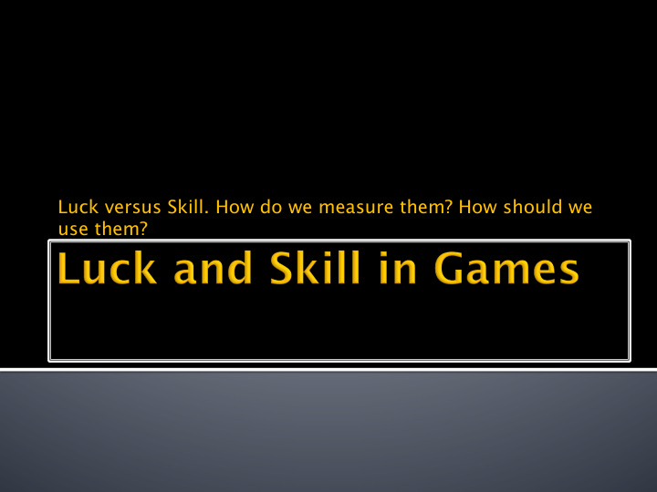 luck versus skill how do we measure them how should we