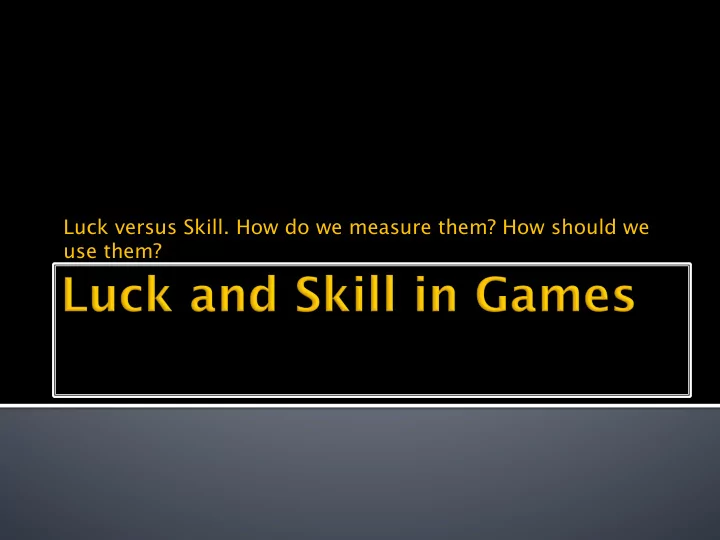 luck versus skill how do we measure them how should we