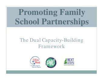 Promoting Family  School Partnerships  The Dual Capacity-Building  Framework  The Research  W hy