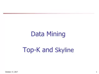Outline  Ranking and skyline  Top- k algorithms  Skyline algorithms  Reconciling top-k