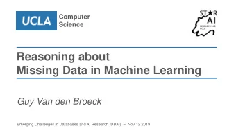 Missing Data in Machine Learning  Guy Van den Broeck Emerging Challenges in Databases and AI