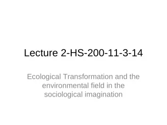 Lecture 2-HS-200-11-3-14  Ecological Transformation and the  environmental field in the