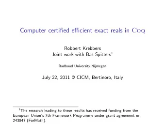Computer certified efficient exact reals in Coq  Robbert Krebbers Joint work with Bas Spitters 1