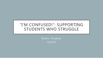 IM CONFUSED!: SUPPORTING  STUDENTS WHO STRUGGLE  Barbara J. Dougherty  July 2016  FOCUS ON