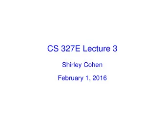 CS 327E Lecture 3  Shirley Cohen  February 1, 2016  Agenda    Announcements    Homework for