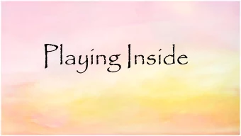 Playing Inside  Inside play consists of climbing,  jumping, obstacle courses and other  gross motor