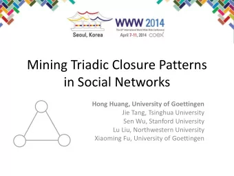 Mining Triadic Closure Patterns  in Social Networks  Hong Huang, University of Goettingen  Jie